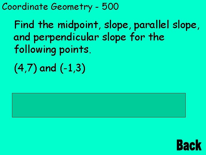 Coordinate Geometry - 500 Find the midpoint, slope, parallel slope, and perpendicular slope for