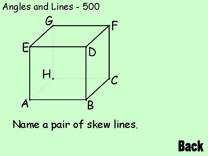 Angles and Lines - 500 Name a pair of skew lines. 
