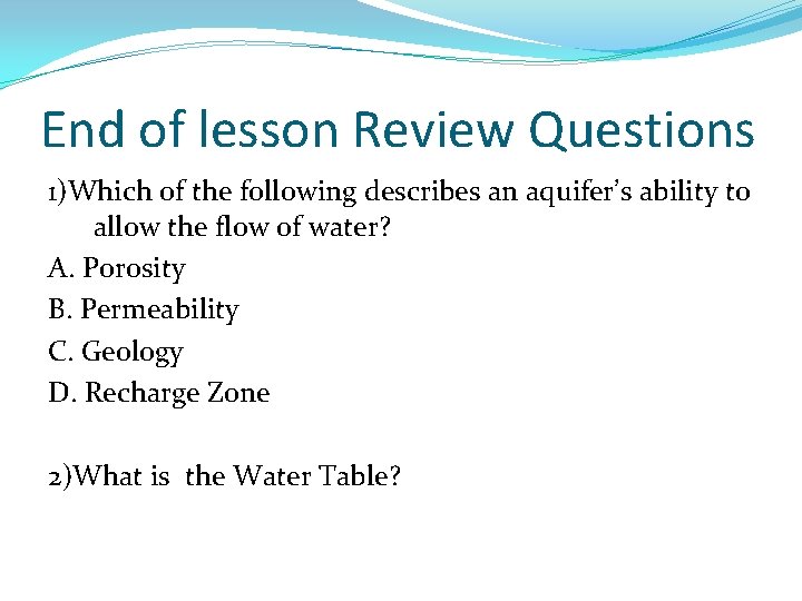 End of lesson Review Questions 1)Which of the following describes an aquifer’s ability to
