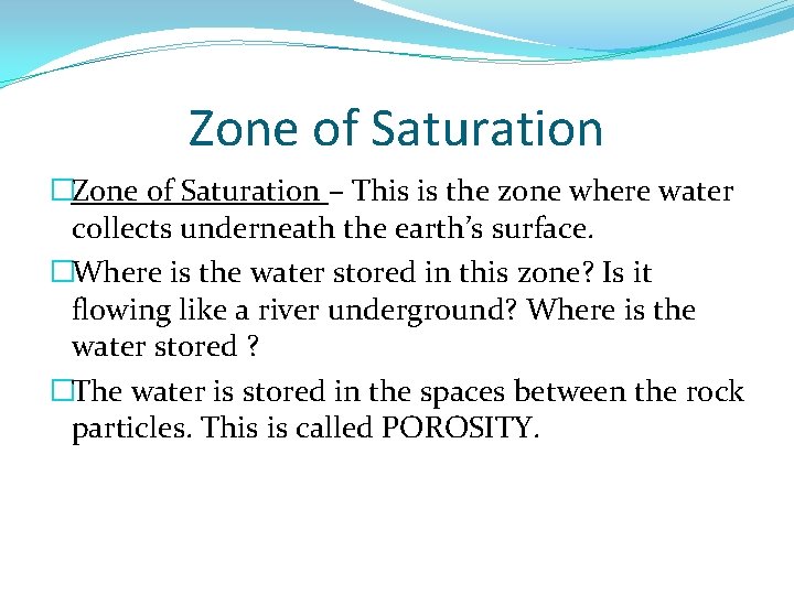 Zone of Saturation �Zone of Saturation – This is the zone where water collects