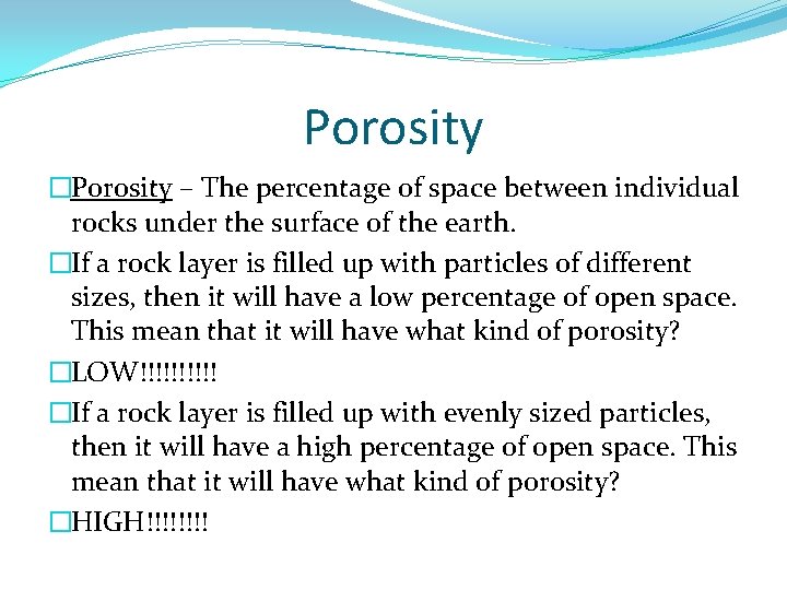 Porosity �Porosity – The percentage of space between individual rocks under the surface of