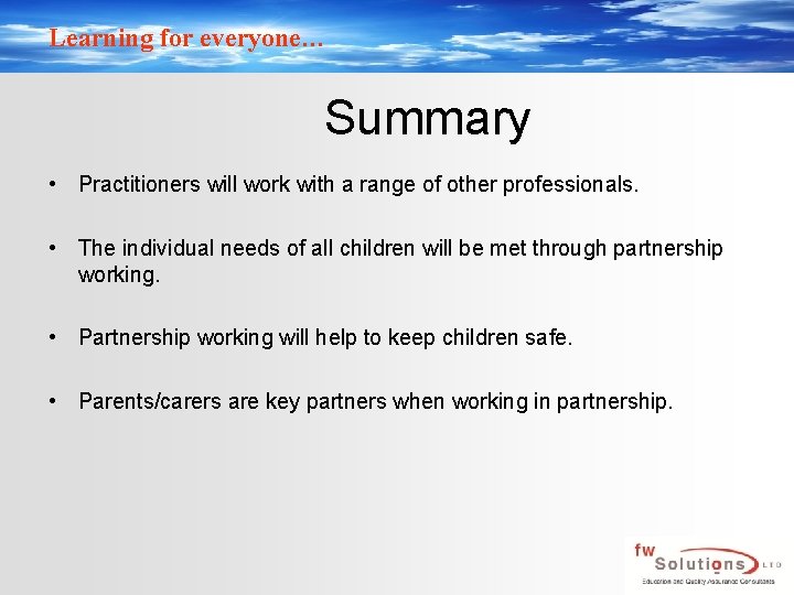 Learning for everyone… Summary • Practitioners will work with a range of other professionals.