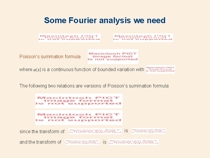 Some Fourier analysis we need Poisson’s summation formula where a(x) is a continuous function