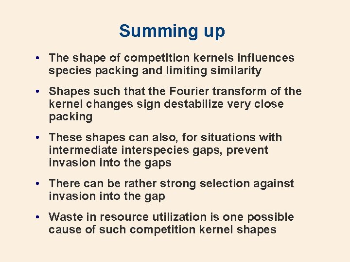 Summing up • The shape of competition kernels influences species packing and limiting similarity