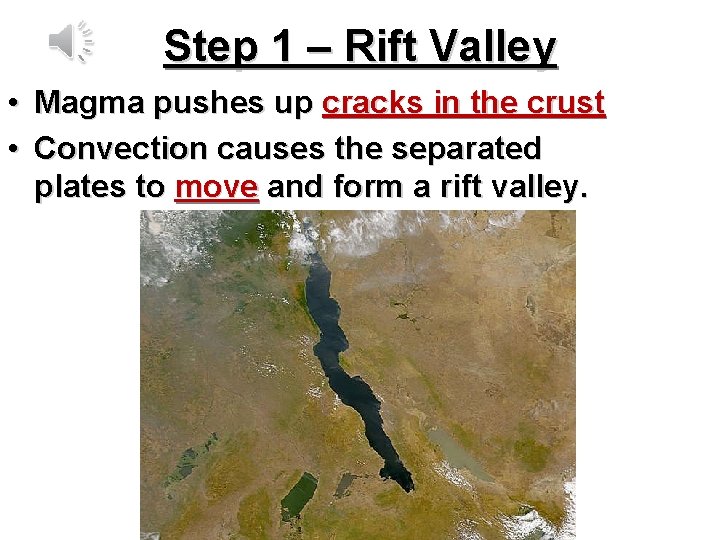 Step 1 – Rift Valley • Magma pushes up cracks in the crust •