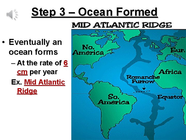 Step 3 – Ocean Formed • Eventually an ocean forms – At the rate