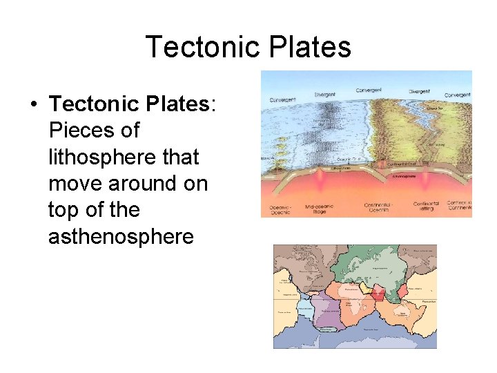 Tectonic Plates • Tectonic Plates: Pieces of lithosphere that move around on top of