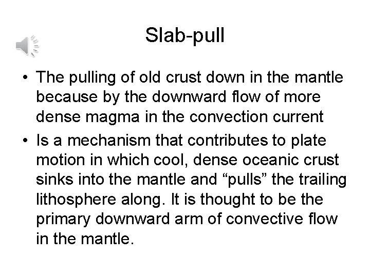 Slab-pull • The pulling of old crust down in the mantle because by the