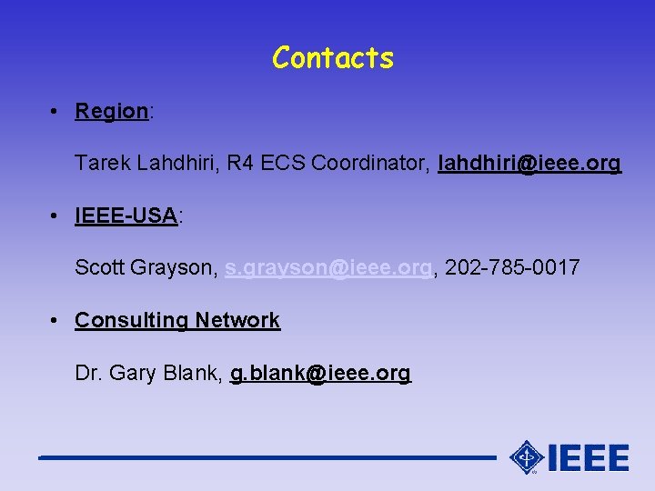 Contacts • Region: Tarek Lahdhiri, R 4 ECS Coordinator, lahdhiri@ieee. org • IEEE-USA: Scott