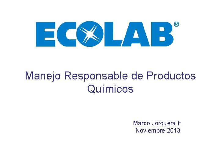 Manejo Responsable de Productos Químicos Marco Jorquera F. Noviembre 2013 