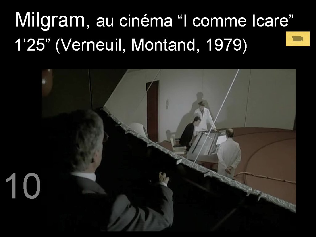 Milgram, au cinéma “I comme Icare” 1’ 25” (Verneuil, Montand, 1979) 10 