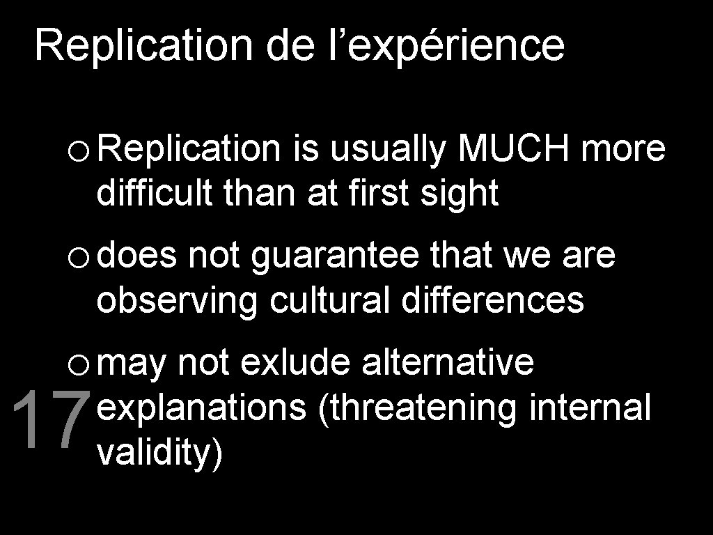 Replication de l’expérience o Replication is usually MUCH more difficult than at first sight