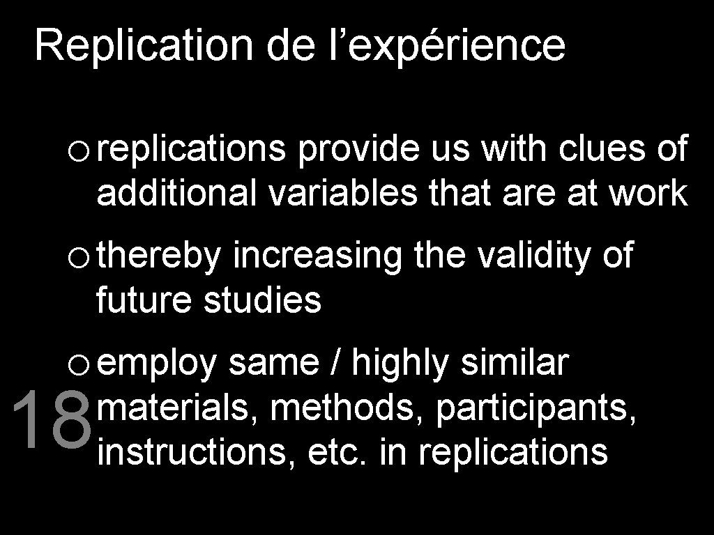 Replication de l’expérience o replications provide us with clues of additional variables that are