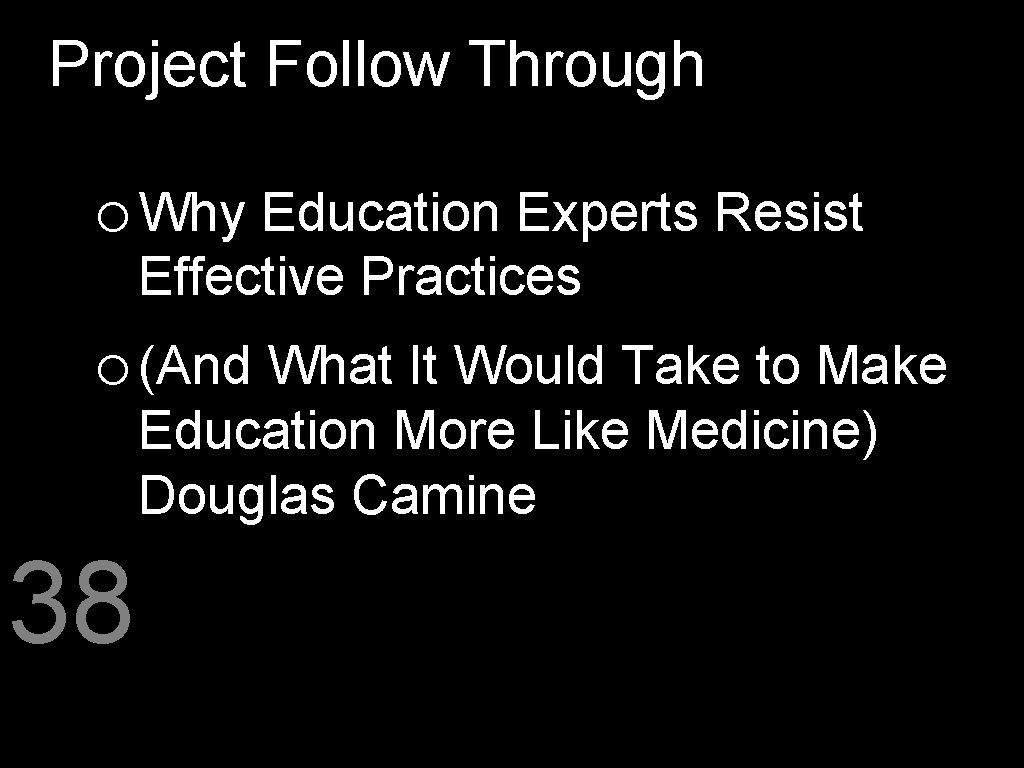 Project Follow Through o Why Education Experts Resist Effective Practices o (And What It