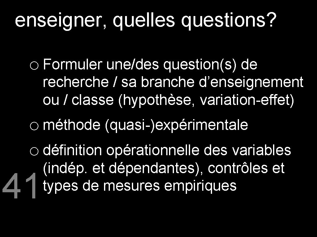 enseigner, quelles questions? o Formuler une/des question(s) de recherche / sa branche d’enseignement ou