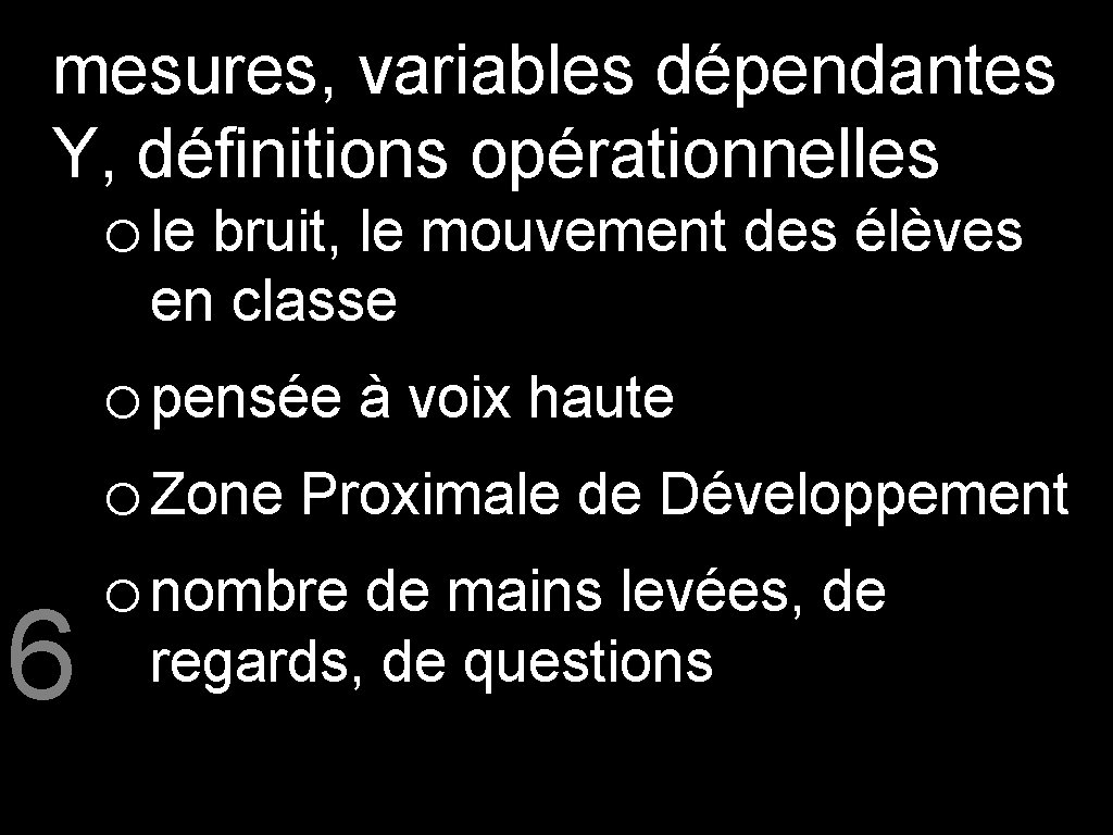 mesures, variables dépendantes Y, définitions opérationnelles o le bruit, le mouvement des élèves en