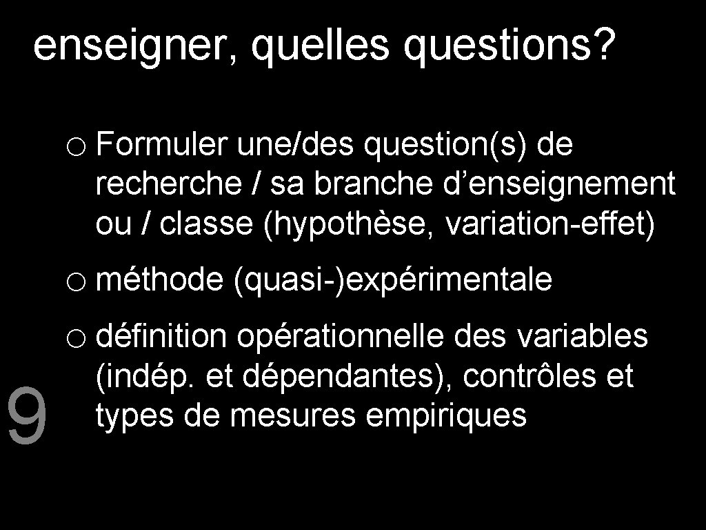 enseigner, quelles questions? o Formuler une/des question(s) de recherche / sa branche d’enseignement ou