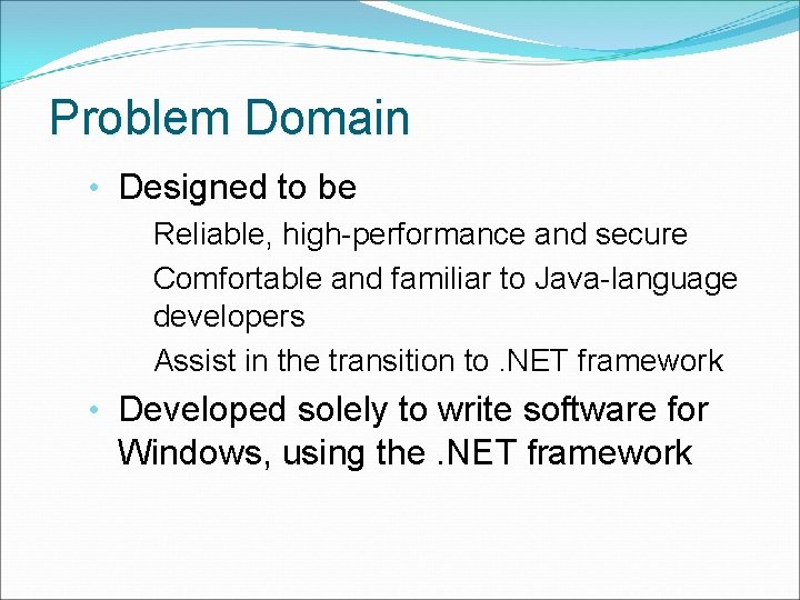 Problem Domain • Designed to be Reliable, high-performance and secure Comfortable and familiar to