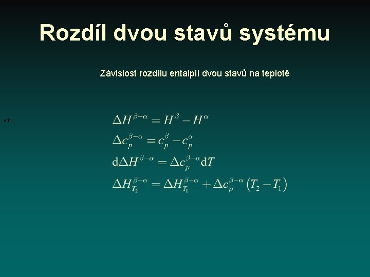 Rozdíl dvou stavů systému Závislost rozdílu entalpií dvou stavů na teplotě e 11 