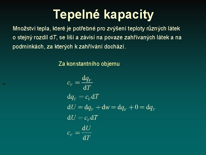 Tepelné kapacity Množství tepla, které je potřebné pro zvýšení teploty různých látek o stejný