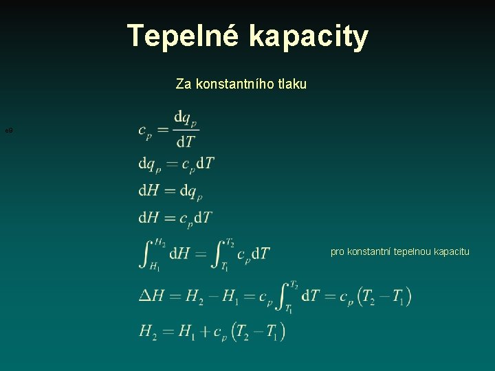 Tepelné kapacity Za konstantního tlaku e 9 pro konstantní tepelnou kapacitu 