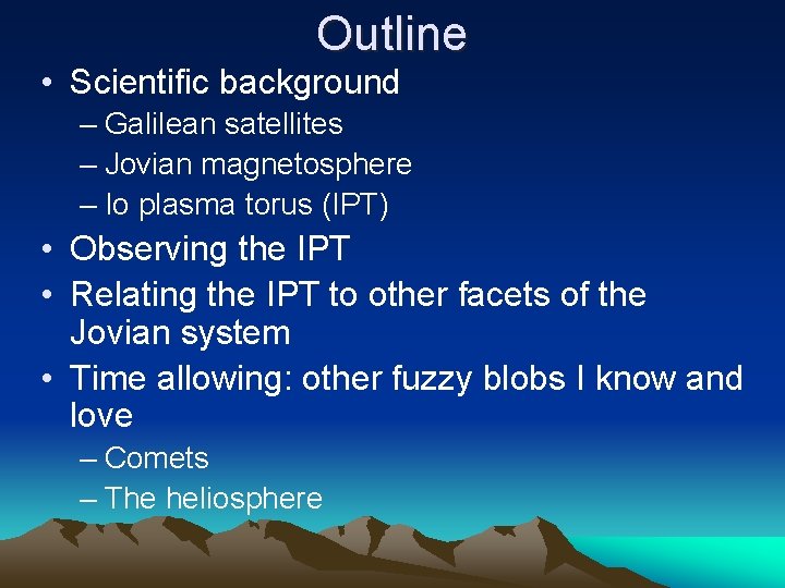 Outline • Scientific background – Galilean satellites – Jovian magnetosphere – Io plasma torus
