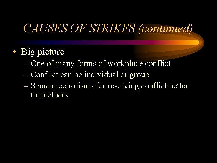 CAUSES OF STRIKES (continued) • Big picture – One of many forms of workplace