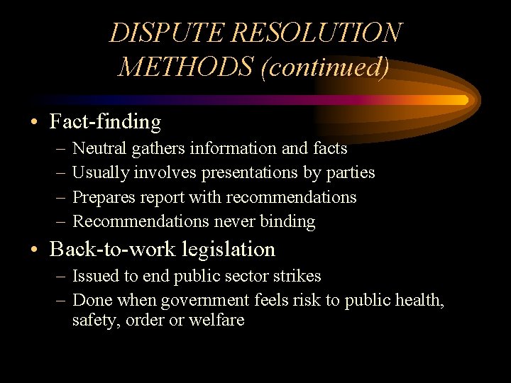 DISPUTE RESOLUTION METHODS (continued) • Fact-finding – – Neutral gathers information and facts Usually