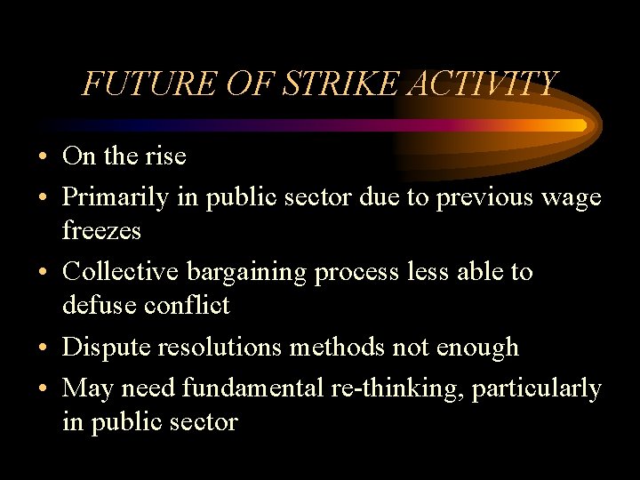 FUTURE OF STRIKE ACTIVITY • On the rise • Primarily in public sector due