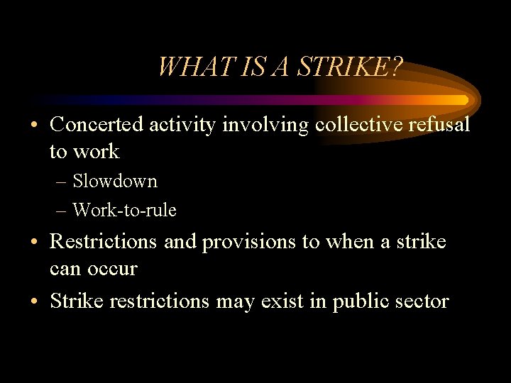 WHAT IS A STRIKE? • Concerted activity involving collective refusal to work – Slowdown