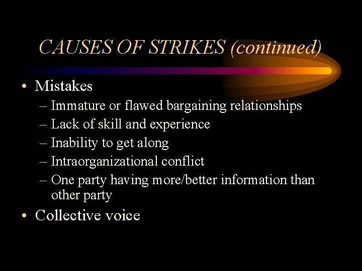 CAUSES OF STRIKES (continued) • Mistakes – Immature or flawed bargaining relationships – Lack