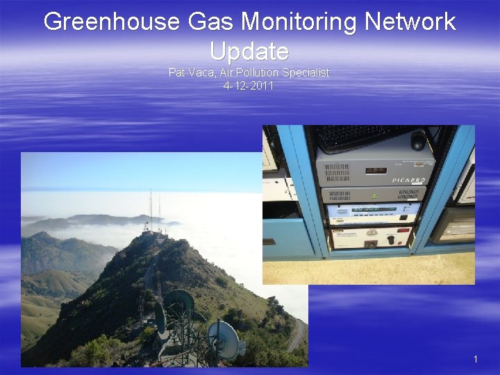 Greenhouse Gas Monitoring Network Update Pat Vaca, Air Pollution Specialist 4 -12 -2011 1