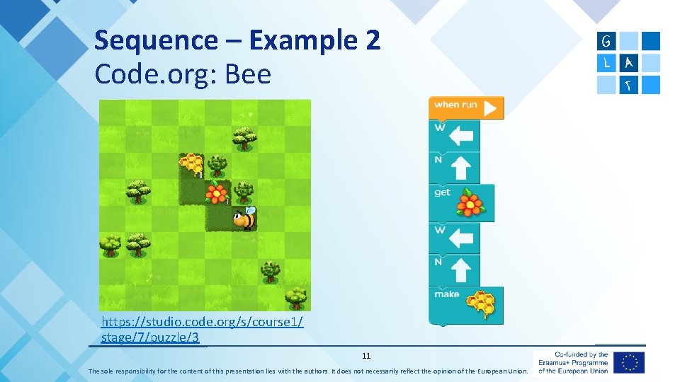 Sequence – Example 2 Code. org: Bee https: //studio. code. org/s/course 1/ stage/7/puzzle/3 11