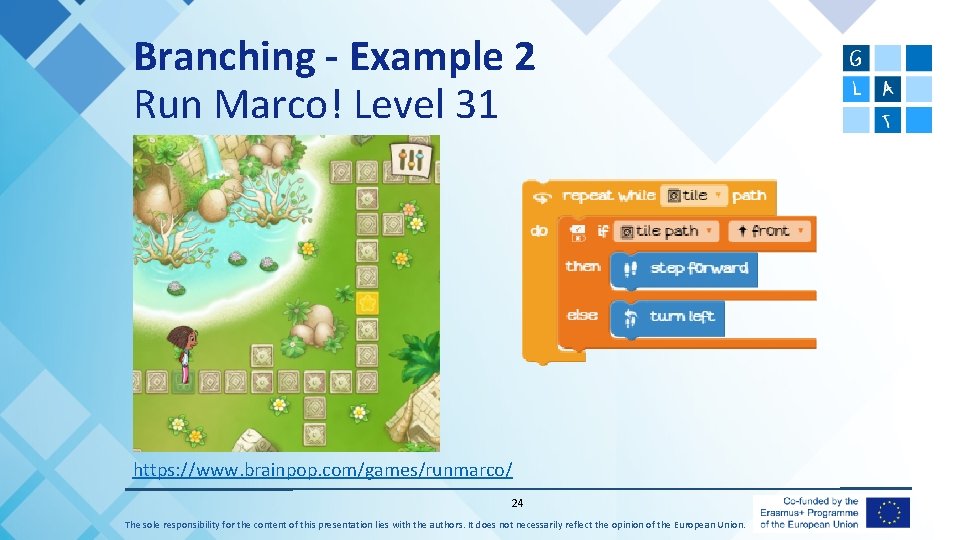 Branching - Example 2 Run Marco! Level 31 https: //www. brainpop. com/games/runmarco/ 24 The