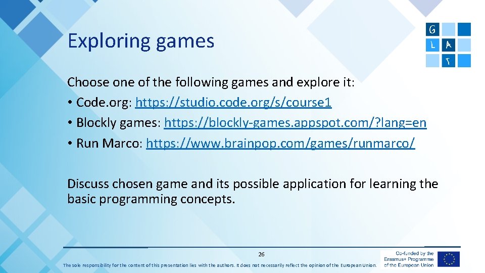 Exploring games Choose one of the following games and explore it: • Code. org: