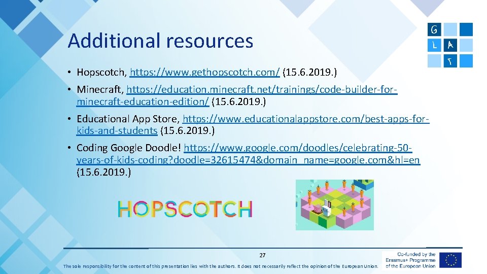 Additional resources • Hopscotch, https: //www. gethopscotch. com/ (15. 6. 2019. ) • Minecraft,