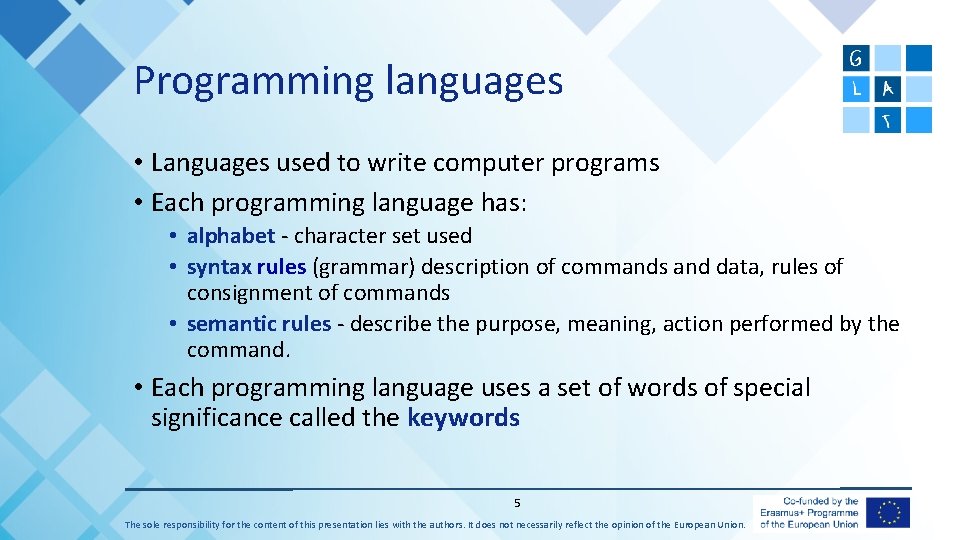 Programming languages • Languages used to write computer programs • Each programming language has: