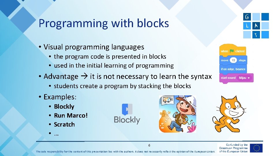 Programming with blocks • Visual programming languages • the program code is presented in