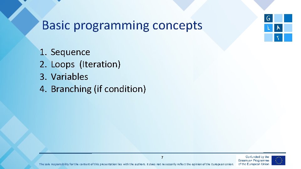 Basic programming concepts 1. 2. 3. 4. Sequence Loops (Iteration) Variables Branching (if condition)