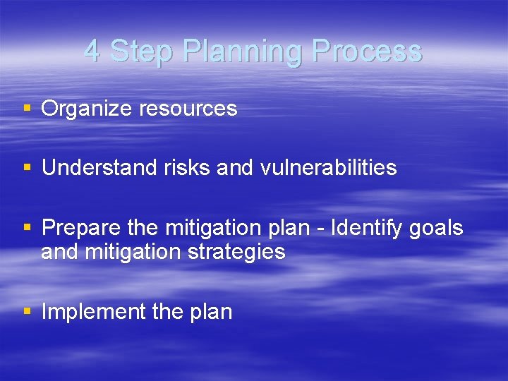 4 Step Planning Process § Organize resources § Understand risks and vulnerabilities § Prepare
