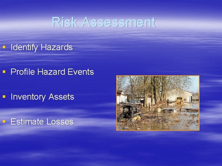 Risk Assessment § Identify Hazards § Profile Hazard Events § Inventory Assets § Estimate