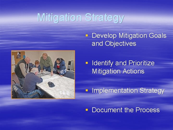 Mitigation Strategy § Develop Mitigation Goals and Objectives § Identify and Prioritize Mitigation Actions