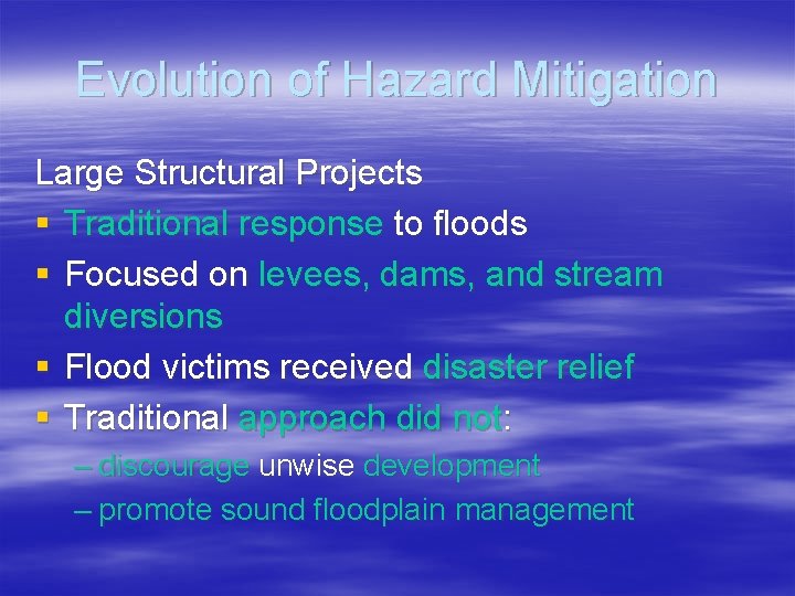Evolution of Hazard Mitigation Large Structural Projects § Traditional response to floods § Focused