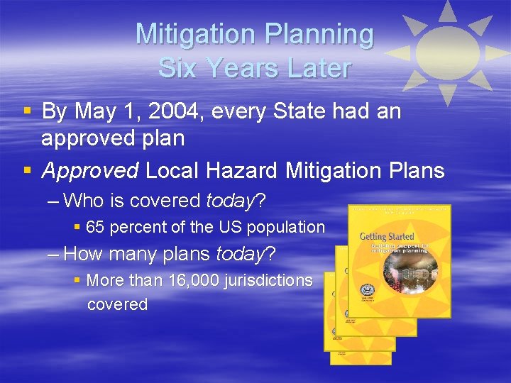 Mitigation Planning Six Years Later § By May 1, 2004, every State had an