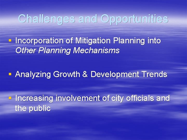 Challenges and Opportunities § Incorporation of Mitigation Planning into Other Planning Mechanisms § Analyzing