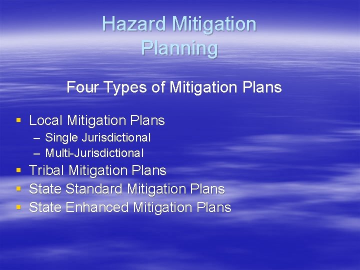 Hazard Mitigation Planning Four Types of Mitigation Plans § Local Mitigation Plans – Single