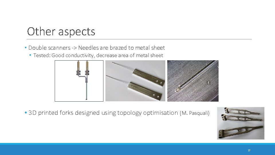 Other aspects • Double scanners -> Needles are brazed to metal sheet • Tested: Other aspects • Double scanners -> Needles are brazed to metal sheet • Tested: