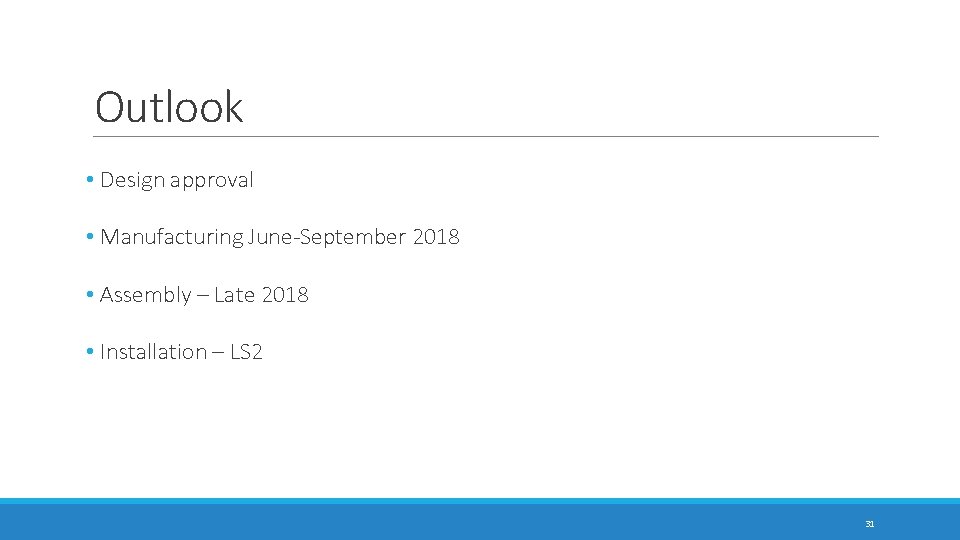 Outlook • Design approval • Manufacturing June-September 2018 • Assembly – Late 2018 • Outlook • Design approval • Manufacturing June-September 2018 • Assembly – Late 2018 •