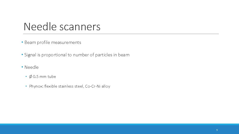 Needle scanners • Beam profile measurements • Signal is proportional to number of particles Needle scanners • Beam profile measurements • Signal is proportional to number of particles
