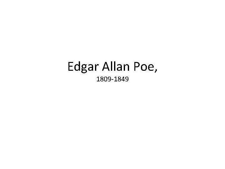 Edgar Allan Poe, 1809 -1849 